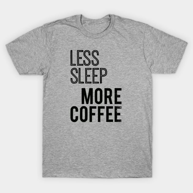 Less Sleep More Coffee T-Shirt by prettyinpunk